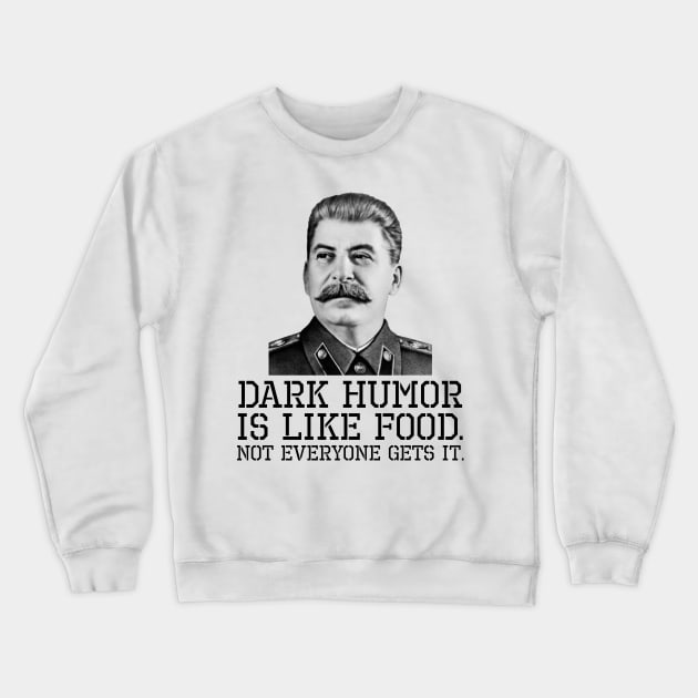 Dark Humor Is Like Food. Not Everyone Gets It. Crewneck Sweatshirt by Styr Designs